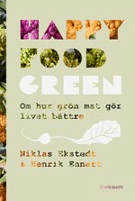 Happy Food Green - Om Hur Grön Mat Gör Livet Bättre