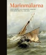 Marinmålarna - Skeppet, Havet Och Sjömannen I Konsten Från Jacob Hägg Till Lars Lerin