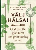 Välj Hälsa! - God Mat För Glad Tarm Och Grön Vardag - Receptboken