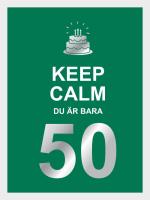 Keep Calm - Du Är Bara 50