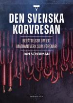Den Svenska Korvresan - Berättelser Om Ett Mathantverk Som Förenar