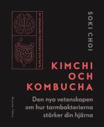 Kimchi Och Kombucha - Den Nya Vetenskapen Om Hur Tarmbakterierna Stärker Din Hjärna