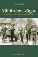 Välfärdens Vägar - Organiseringen Av Vägunderhållet I Sverige 1850-1944