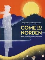 Come To Norden. Affischerna Som Tjusade Turisterna.