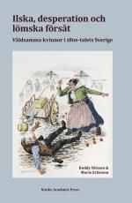 Ilska, Desperation Och Lömska Försåt - Våldsamma Kvinnor I 1800-talets Sverige