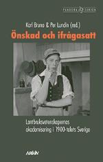 Önskad Och Ifrågasatt - Lantbruksvetenskapernas Akademisering I 1900-talets Sverige