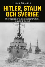 Hitler, Stalin Och Sverige - Ett Nytt Perspektiv På Den Svenska Erfarenheten Av Andra Världskriget