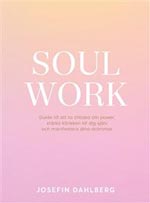 Soul Work - Guide Till Att Ta Tillbaka Din Power, Stärka Kärleken Till Dig Själv Och Manifestera Dina Drömmar