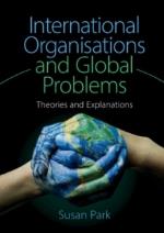 International Organisations And Global Problems - Theories And Explanations