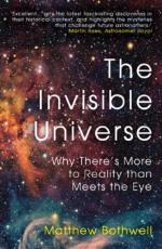 Invisible Universe - Why There`s More To Reality Than Meets The Eye