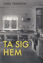 Ta Sig Hem - Skönlitterära Skildringar Av Kvinnan Och Hemmet Från Tidigt 1900-tal