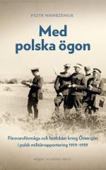 Med Polska Ögon - Försvarsförmåga Och Hotbilder Kring Östersjön I Polsk Militärrapportering 1919-1939
