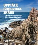 Upptäck Förhistoriska Skåne - 18 Spektakulära Utflyktstips - Från Vulkaner Till Dinosaurier
