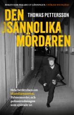 Den Osannolika Mördaren - Hela Berättelsen Om Skandiamannen, Palmemordet Och Polisutredningen Som Spårade Ur