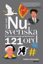 Nusvenska - En Modern Svensk Språkhistoria I 121 Ord - 1900-2020