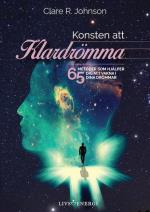 Konsten Att Klardrömma - 65 Metoder Som Hjälper Dig Att Vakna I Dina Drömmar