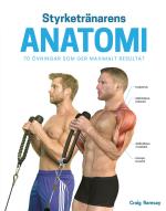 Styrketränarens Anatomi - 70 Övningar Som Ger Maximalt Resultat