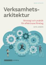 Verksamhetsarkitektur - Strategi Och Praktik, Upplaga 2