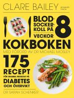Blodsockerkoll På 8 Veckor - Kokboken - 175 Recept För Snabba Resultat På Diabetes Och Övervikt