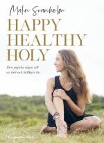 Happy Healthy Holy - Den Yogiska Vägen Till Ett Helt Och Hållbart Liv.