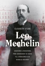 Leo Mechelin - Senatorns Livshistoria Från Grundandet Av Nokia Till Ofärdsåren Och Kvinnlig Rösträtt