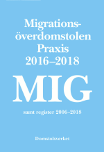 Mig. Migrationsöverdomstolen - Praxis 2016-2018 Samt Register