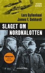 Slaget Om Nordkalotten - Sveriges Roll I Tyska Och Allierade Operationer I Norr