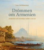 Drömmen Om Armenien - Armenier Och Svenskar Under 1 000 År