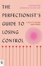 The Perfectionist`s Guide To Losing Control