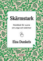 Skärmstark - Handbok För Vuxna Om Unga Och Skärmar