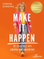 Make It Happen - 10 Steg Till Att Forma Din Framtid!