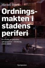 Ordningsmakten I Stadens Periferi - En Studie Av Polisiära Gänginsatser I Göteborg, 2004-2005