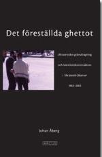 Det Föreställda Ghettot - En Ultraortodox Gränsdragning Och Identitetskonstruktion I The Jewish Observer 1983-2002