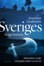 Sveriges Långa Historia - Människor, Makt Och Gudar Under 14000 År