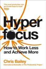 Hyperfocus - How To Work Less To Achieve More