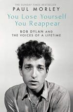 You Lose Yourself You Reappear - The Many Voices Of Bob Dylan