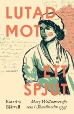 Lutad Mot Ett Spjut - Mary Wollstonecrafts Resa I Skandinavien 1795