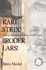 Käre Strix! Bror Lars! - Berättelsen Om August Strindberg Och Carl Larsson
