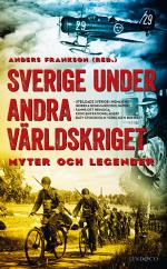 Sverige Under Andra Världskriget - Myter Och Legender