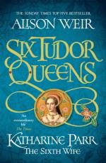 Six Tudor Queens- Katharine Parr, The Sixth Wife - Six Tudor Queens 6