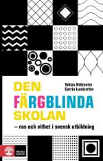Den Färgblinda Skolan - Ras Och Vithet I Svensk Utbildning