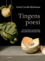 Tingens Poesi - Liv Och Död I Europeiskt Stillebenmåleri 1600-1900