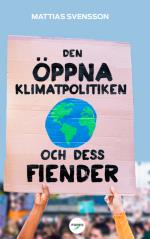 Den Öppna Klimatpolitiken Och Dess Fiender - Varför Fria, Rika Demokratier Är Bäst Lämpade Att Hantera Den Globala Uppvärmningen