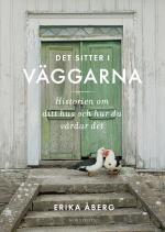 Det Sitter I Väggarna - Historien Om Ditt Hus Och Hur Du Vårdar Det