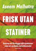 Frisk Utan Statiner - Konsten Att Förebygga Hjärtsjukdomar Utan Att Använda Statinläkemedel