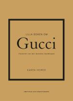 Lilla Boken Om Gucci- Historien Om Det Ikoniska Modehuset