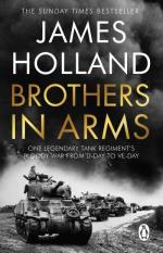Brothers In Arms - One Legendary Tank Regiment`s Bloody War From D-day To V