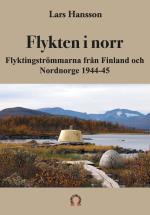 Flykten I Norr - Flyktingströmmarna Från Finland Och Nordnorge 1944-45