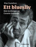 Ett Bluesliv. Hela Berättelsen Om Cornelis Vreeswijk
