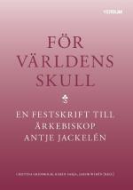 För Världens Skull - En Festskrift Till Ärkebiskop Antje Jackelén